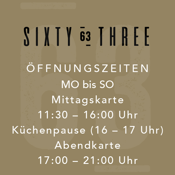 Öffnungszeiten für Restaurant Sixty63: Montag bis Sonntag, Mittagskarte 11:30-16:00 Uhr, Abendkarte 17:00-21:00 Uhr.